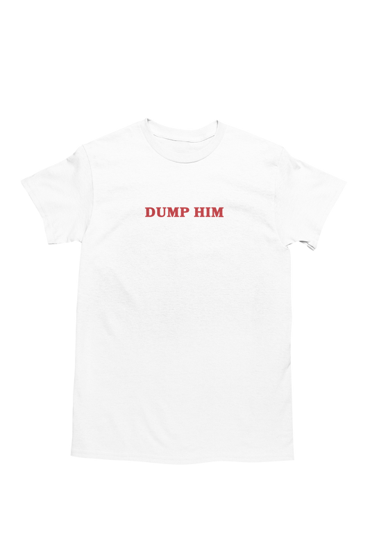 Good Hearts Club - Dump Him Tee Shirt